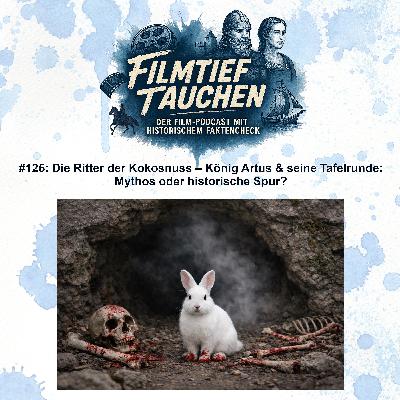 #125: Die Ritter der Kokosnuss – König Artus & seine Tafelrunde: Mythos oder historische Spur?