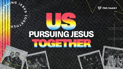 US — Pursuing Jesus Together
