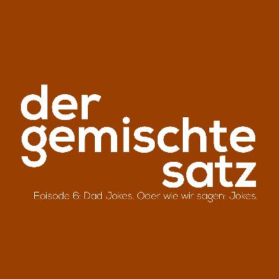 Ep.6: Dad Jokes. Oder wie wir sagen: Jokes