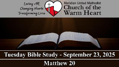2025-09-23 Tuesday Bible Study of Matthew 20 - Video