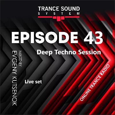 Trance Sound System (Deep Techno Session) #43 Trance Sound System (Deep Techno Session) #43