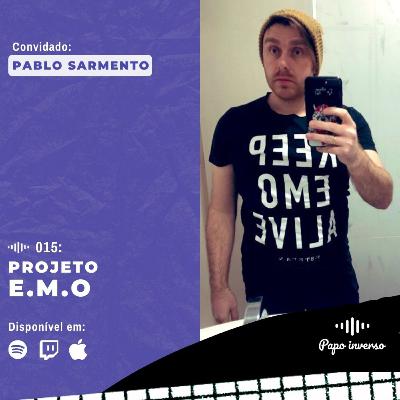 Pablo Sarmento - Papo Inverso #015 | Projeto E.M.O