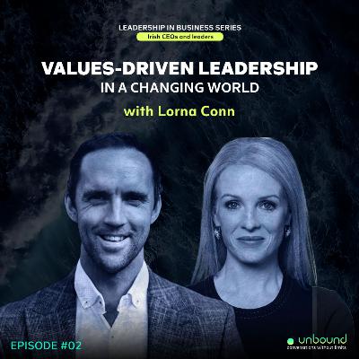Business Series Ep 2: Lorna Conn | Values-Driven Leadership in a Changing World