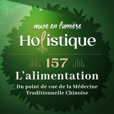157. Manger en conscience : les clefs selon la Médecine Traditionnelle Chinoise