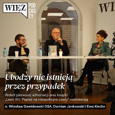 Ubodzy nie istnieją przez przypadek. Rozmawiają Wiesław Dawidowski, Damian Jankowski i Ewa Kiedio