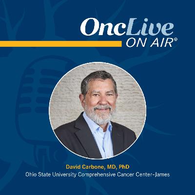 S16 Ep15: Six-Year CheckMate 9LA Data Reinforce Durable Survival in Metastatic NSCLC: With David Carbone, MD, PhD