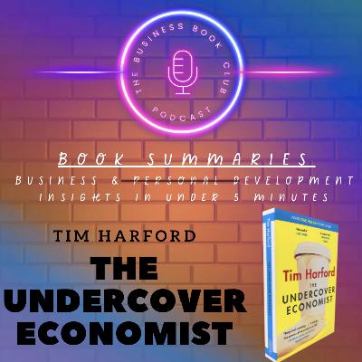 The Undercover Economist by Tim Harford — Hidden Economic Forces That Shape Our World - A Business Book Club Series