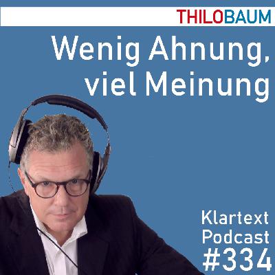 335 Klartext-Podcast: Viel Meinung, wenig Ahnung