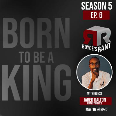 Born to be a King w/ Jared Dalton of the Jared Dalton Agency