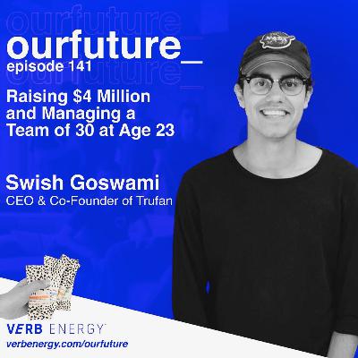 #141 Raising $4 Million and Managing a Team of 30 at Age 23 w/ Swish Goswami, CEO & Co-founder of Trufan