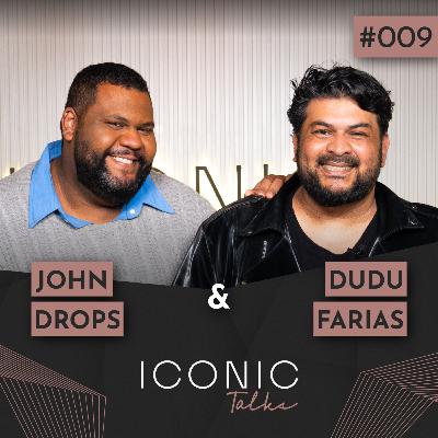 JOHN DROPS E DUDU FARIAS | ICONIC TALKS #009 JOHN DROPS E DUDU FARIAS | ICONIC TALKS #009