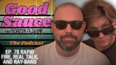 Ep. 78 Rapid Fire, Real Talk, and Ray-Bans Ep. 78 Rapid Fire, Real Talk, and Ray-Bans