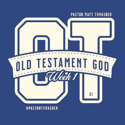 Sunday October 12th | OLD TESTAMENT GOD - Week 1 | Pastor Matt Thrasher