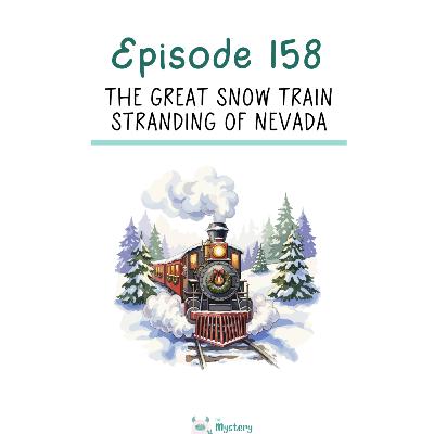 159: The Great Snow Train Stranding of Nevada 159: The Great Snow Train Stranding of Nevada