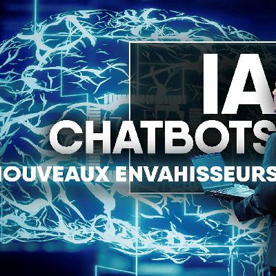 IA, chatbots, les nouveaux envahisseurs ?