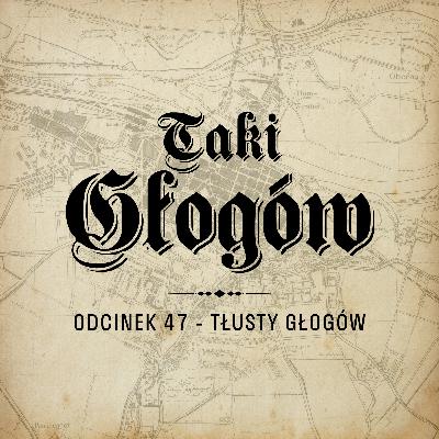 47. Tłusty Głogów 47. Tłusty Głogów
