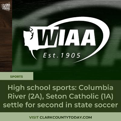 High school sports: Columbia River (2A), Seton Catholic (1A) settle for second in state soccer