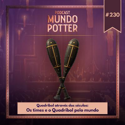 Mundo Potter #230 - Quadribol através dos séculos: Os times e o Quadribol pelo mundo