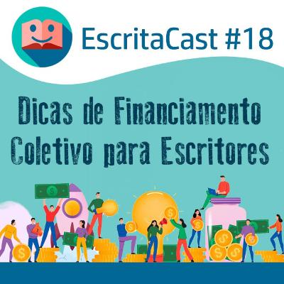 #018 - Dicas de Financiamento Coletivo para Escritores - Carlos Rocha e Newton Nitro - Escritacast - Dicas para Escritores