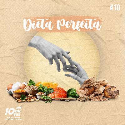 Episódio #10 - Nutrição: Dieta Perfeita.