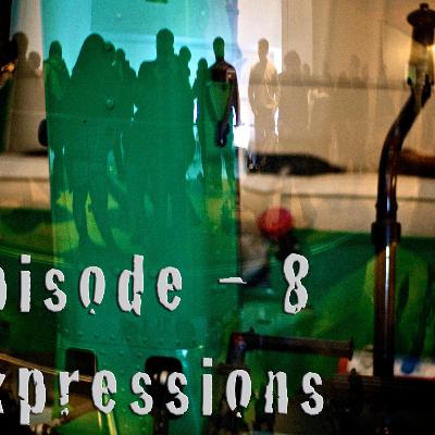 Episode 8 - Expressions Episode 8 - Expressions