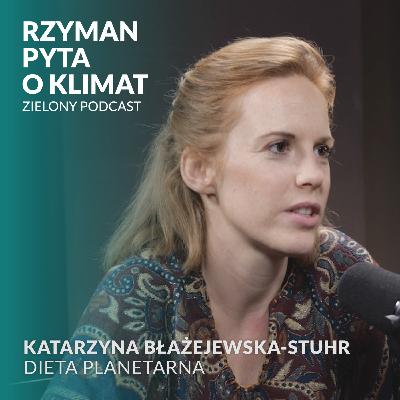 "Nie ma planety B, ale jest dieta planetarna". Katarzyna Błażejewska-Stuhr, dietetyczka "Nie ma planety B, ale jest dieta planetarna". Katarzyna Błażejewska-Stuhr, dietetyczka