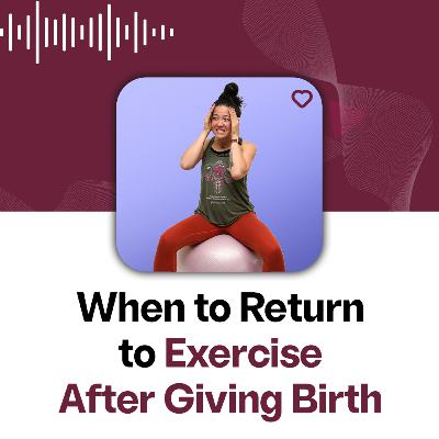 144: Timeline & Tips for Returning to Exercise Postpartum