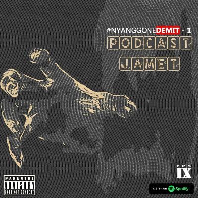 PODCAST JAMET episode 9 - Nyanggone Demit (part 1) PODCAST JAMET episode 9 - Nyanggone Demit (part 1)