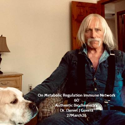 On Metabolic Regulation Immune Network 60 Authentic Biochemistry Dr. Daniel J Guerra 27March26 On Metabolic Regulation Immune Network 60 Authentic Biochemistry Dr. Daniel J Guerra 27March26
