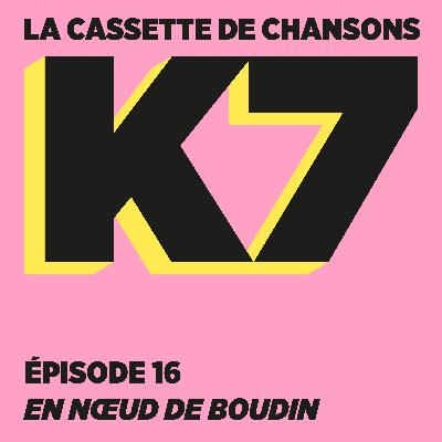 Épisode 16 : En noeud de boudin