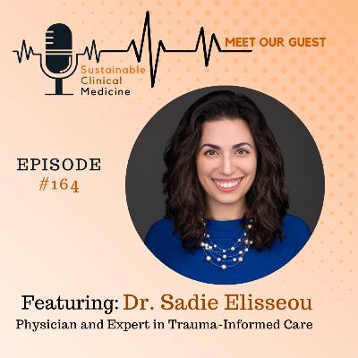 Healing Through Trauma-Informed Practices Supporting Doctors and Clinicians with Dr. Sadie Elisseou Episode 164