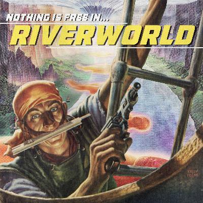 Episode 4 :: Nothing is Free in Riverworld Episode 4 :: Nothing is Free in Riverworld