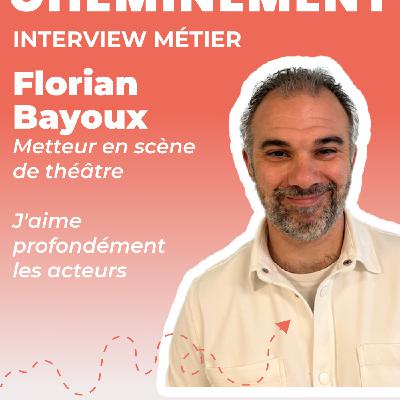 118. Itw Florian Bayoux, metteur en scène. Le talent, quel qu’il soit, ne sert à rien s’il n’y a pas de travail