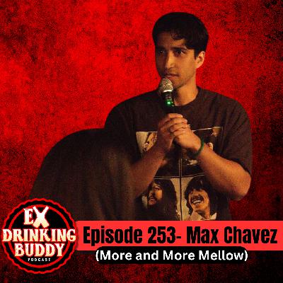 Episode 254-Max Chavez (More and More Mellow)
