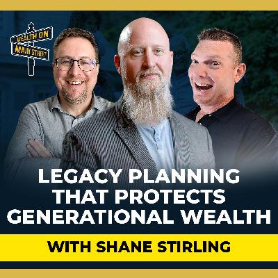 280: How Legacy Planning Protects Your Family’s Generational Wealth with Shane Stirling