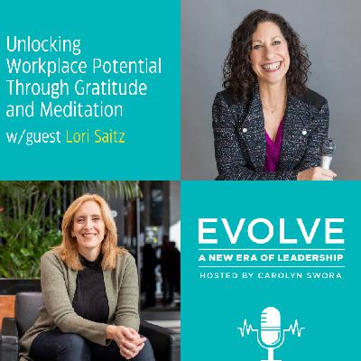 080: Unlocking Workplace Potential Through Gratitude and Meditation with Lori Saitz 080: Unlocking Workplace Potential Through Gratitude and Meditation with Lori Saitz