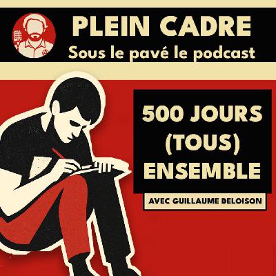 🎧 500 jours (tous) ensemble #1 (avec Guillaume Deloison) 🎧 500 jours (tous) ensemble #1 (avec Guillaume Deloison)