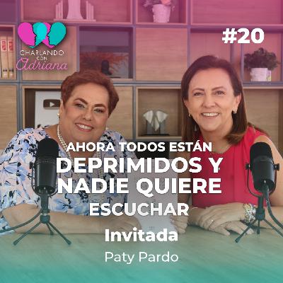 Ahora todos están deprimidos y nadie quiere escuchar | Paty Pardo - Charlando con Adriana Ep 20