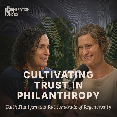Cultivating Trust in Philanthropy - Faith Flanigan & Ruth Andrade (Regenerosity)