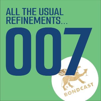 Episode 007: All the usual refinements