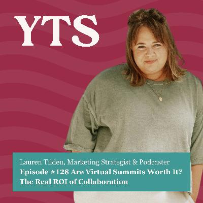 #128 Are Virtual Summits Worth It? The Real ROI of Collaboration with Lauren Tilden