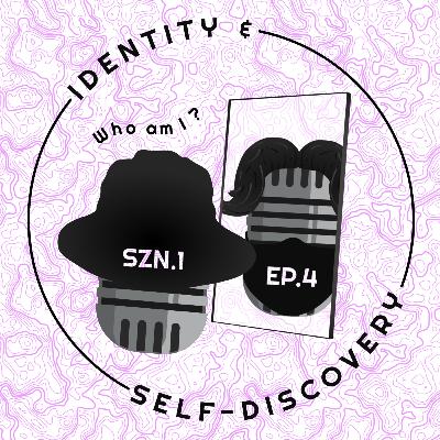 #4 - Identity & Self-Discovery #4 - Identity & Self-Discovery