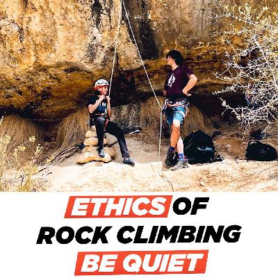 Ethics of Rock Climbing: Learn When to Stay Quiet and Show Respect