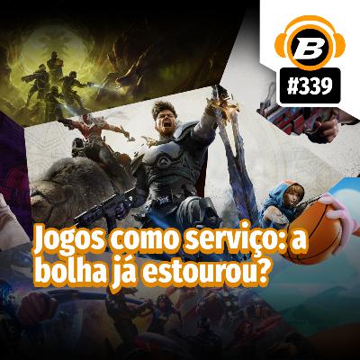 BlastCast #339 – Jogos como serviço: a bolha já estourou? BlastCast #339 – Jogos como serviço: a bolha já estourou?