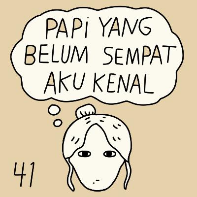 E41 Papi yang belum sempat aku kenal E41 Papi yang belum sempat aku kenal