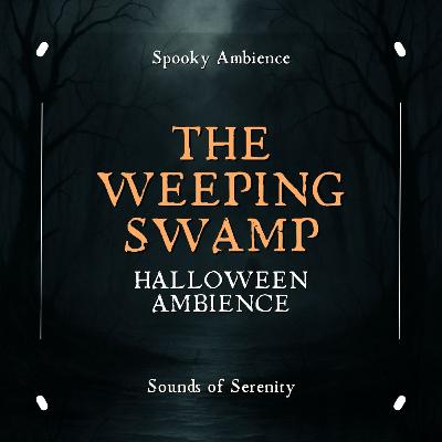 THE WEEPING SWAMP | SPOOKY AMBIENCE THE WEEPING SWAMP | SPOOKY AMBIENCE