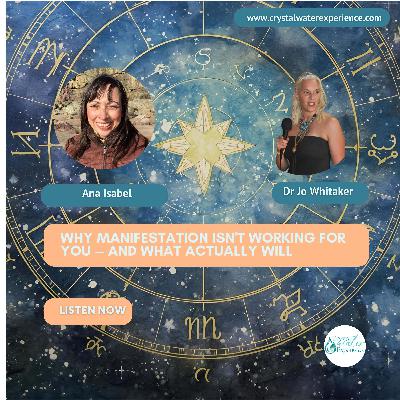 Why Manifestation Isn't Working for You — And What Actually Will with Ana Isabel and Dr Jo Whitaker