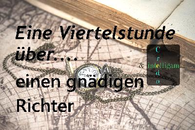Eine Viertelstunde über einen gnädigen Richter