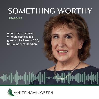 Something Worthy with Julia Prescot CBE