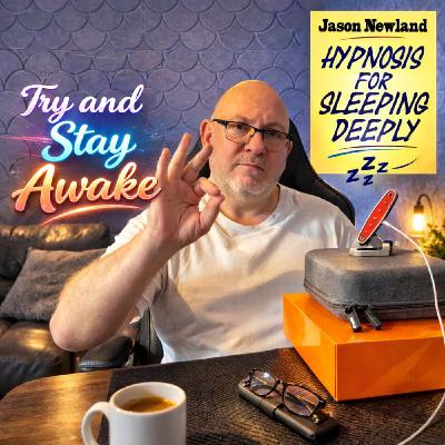 (Overnight | Music) Try and Stay Awake | Sleep Hypnosis | Jason Newland | 1st March 2026